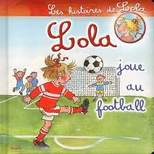 LES HISTOIRES DE LOLA JOUE AU FOOTBALL
