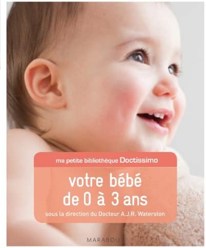 DOCTISSIMO VOTRE BEBE DE 0 À 3 ANS
